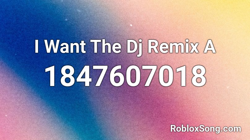 I Want The Dj Remix A Roblox ID