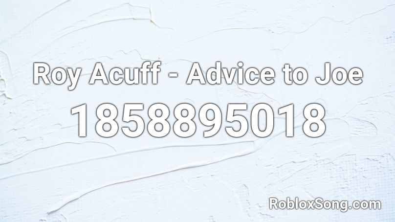 Roy Acuff - Advice to Joe Roblox ID
