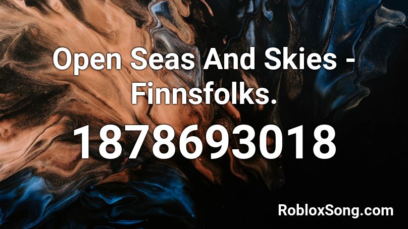 Open Seas And Skies - Finnsfolks. Roblox ID