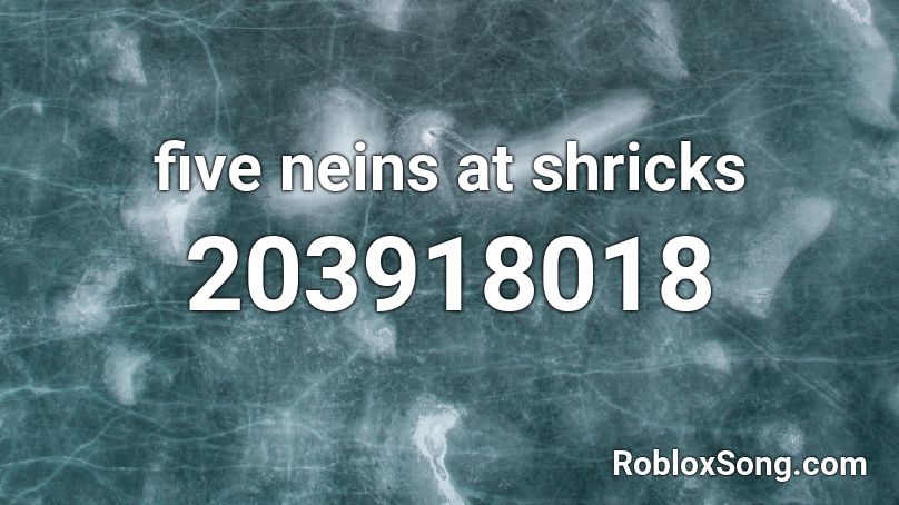 five neins at shricks Roblox ID