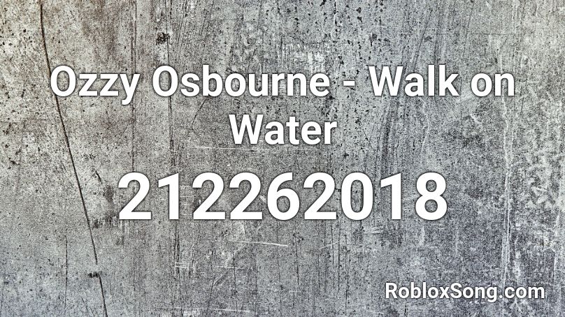 Ozzy Osbourne - Walk on Water Roblox ID