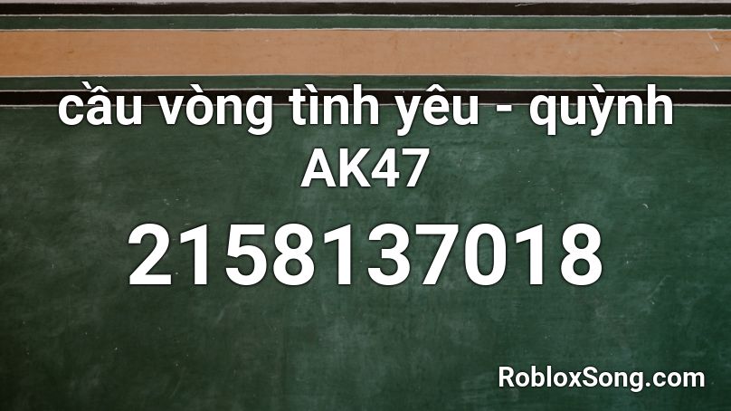 cầu vòng tình yêu - quỳnh AK47  Roblox ID
