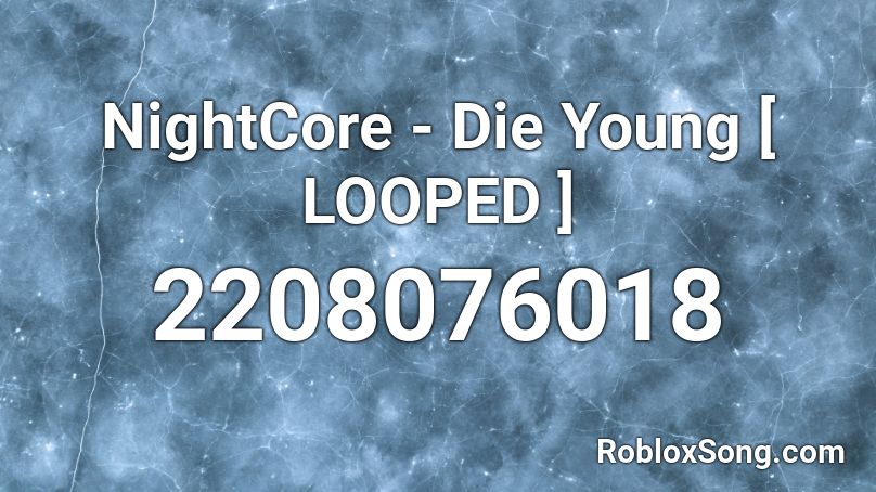 NightCore - Die Young [ LOOPED ] Roblox ID