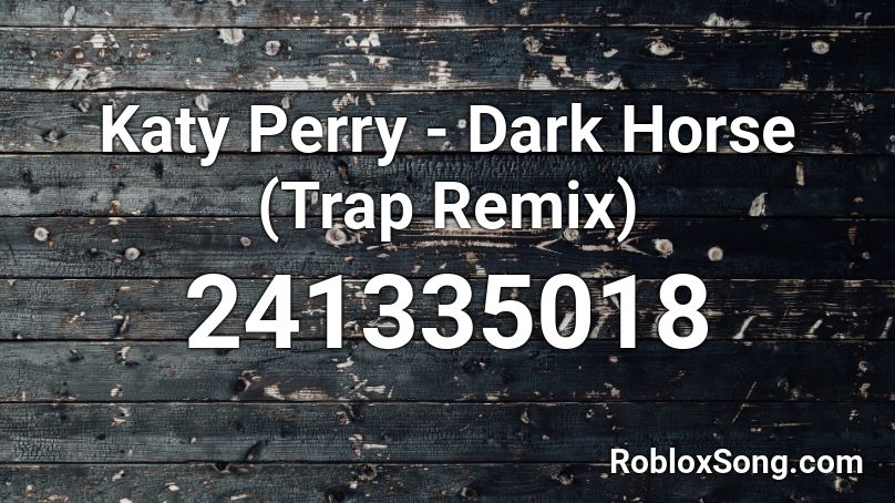 Katy Perry - Dark Horse (Trap Remix) Roblox ID