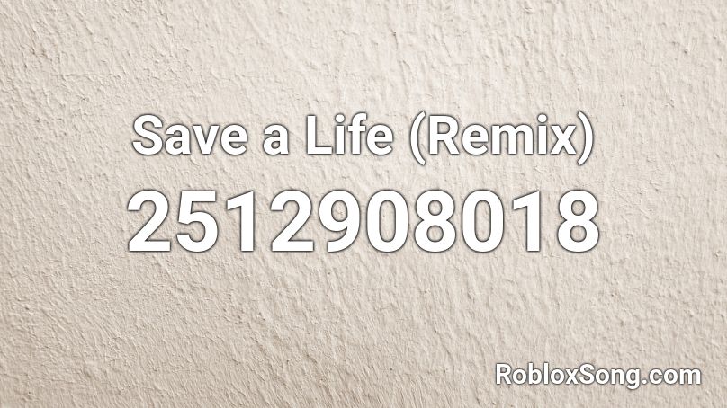 Save a Life (Remix) Roblox ID