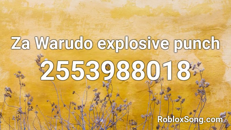 Za Warudo Explosive Punch Roblox Id Roblox Music Codes