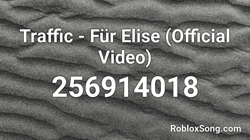 Traffic - Für Elise (Official Video) Roblox ID