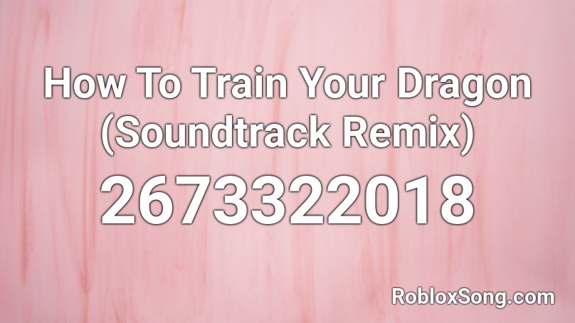 How To Train Your Dragon Soundtrack Remix Roblox Id Roblox Music Codes - roblox dragon image id