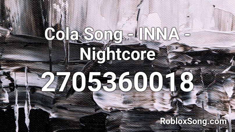 Cola Song Inna Nightcore Roblox Id Roblox Music Codes - cola song roblox id