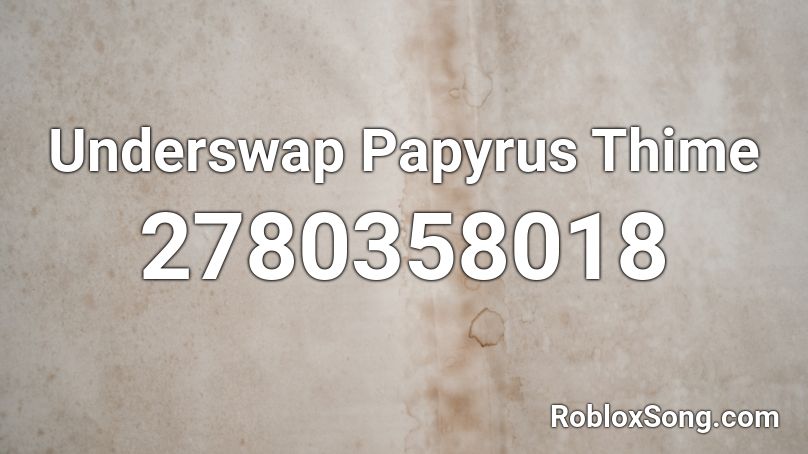 Underswap Papyrus Theme Roblox Id Roblox Music Codes - reanimation underswap song id roblox