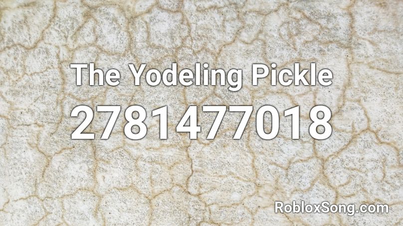 The Yodeling Pickle Roblox ID