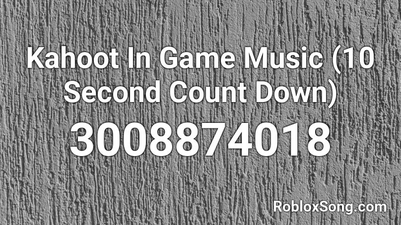 Kahoot In Game Music 10 Second Count Down Roblox Id Roblox Music Codes - kahoot music roblox