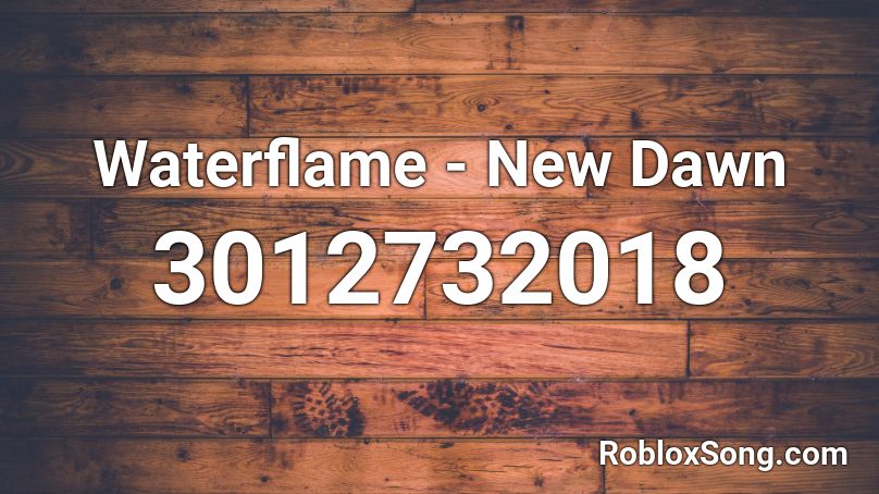 Waterflame New Dawn Roblox ID Roblox Music Codes 3012732018 
