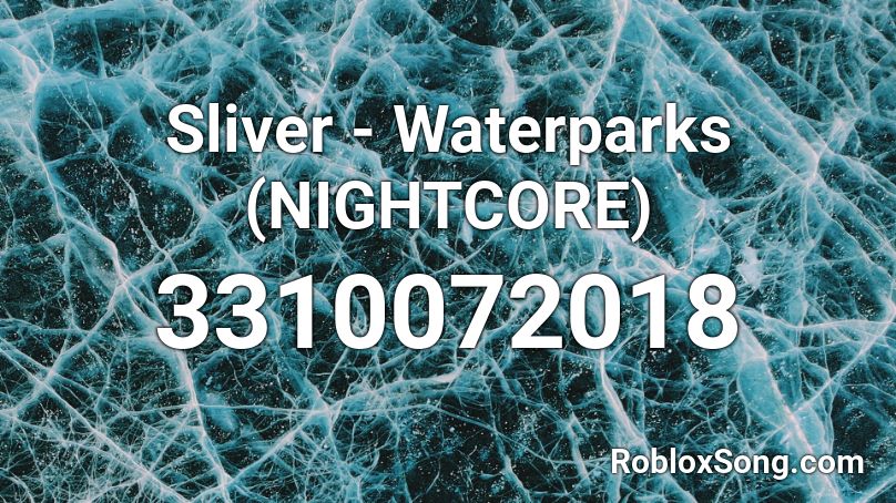 Sliver - Waterparks (NIGHTCORE) Roblox ID