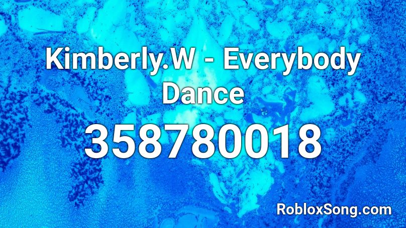 Kimberly.W - Everybody Dance Roblox ID