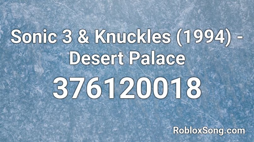 Sonic 3 Knuckles 1994 Desert Palace Roblox Id Roblox Music Codes - kkk anthem roblox id