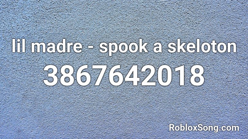 lil madre - spook a skeloton Roblox ID