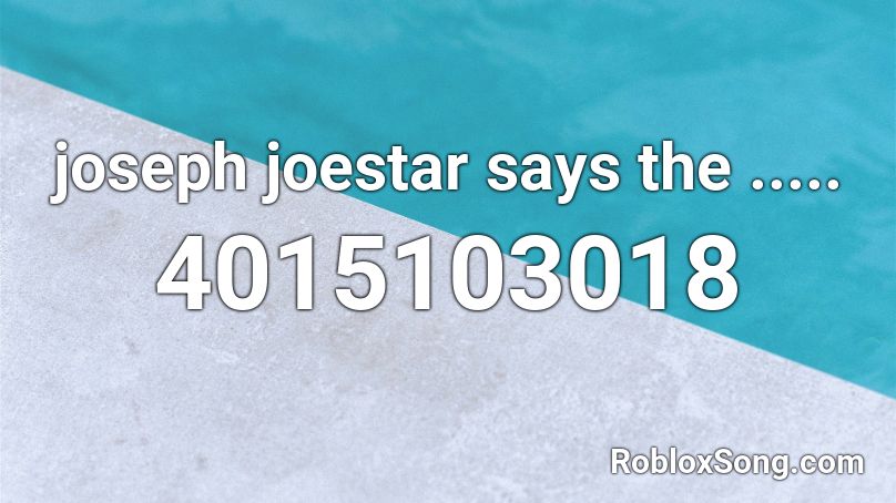 joseph joestar says the ..... Roblox ID