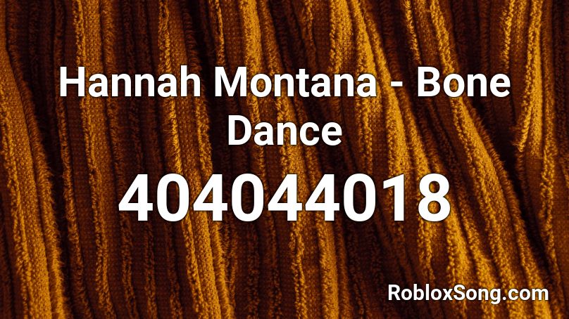 Hannah Montana - Bone Dance  Roblox ID