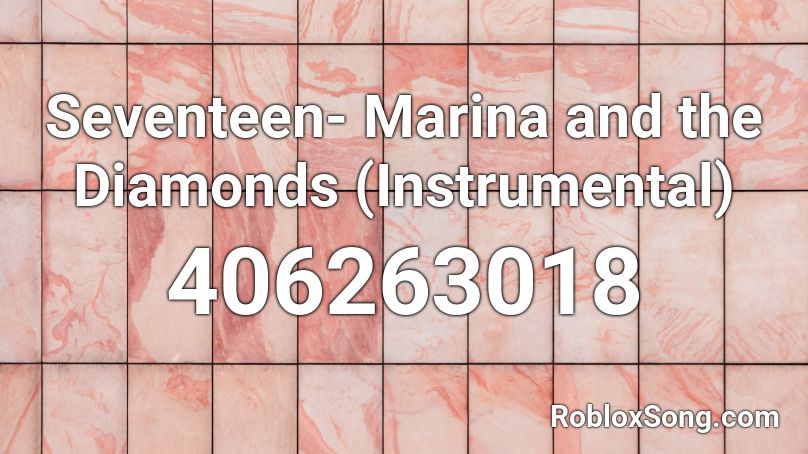 Seventeen- Marina and the Diamonds (Instrumental) Roblox ID