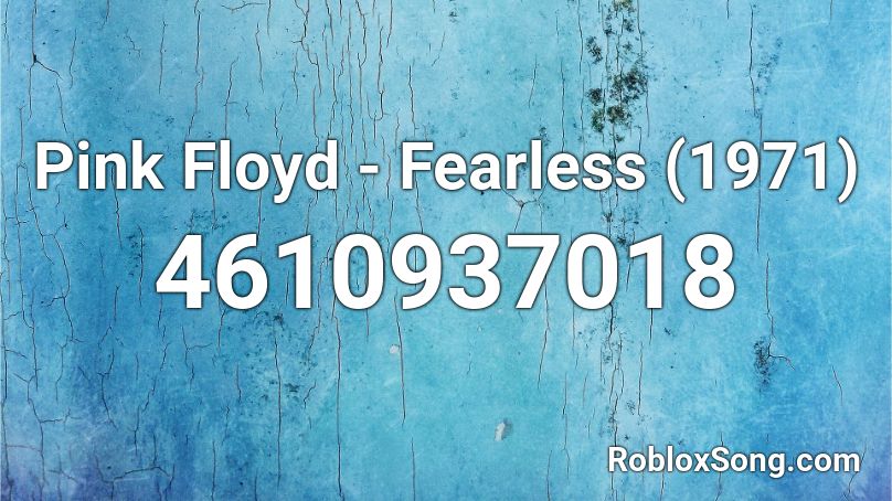 Pink Floyd - Fearless (1971) Roblox ID