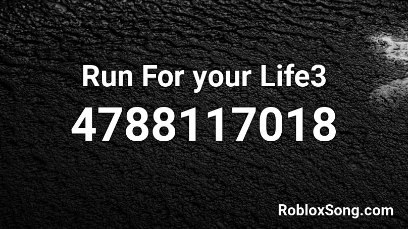 Run For your Life3 Roblox ID