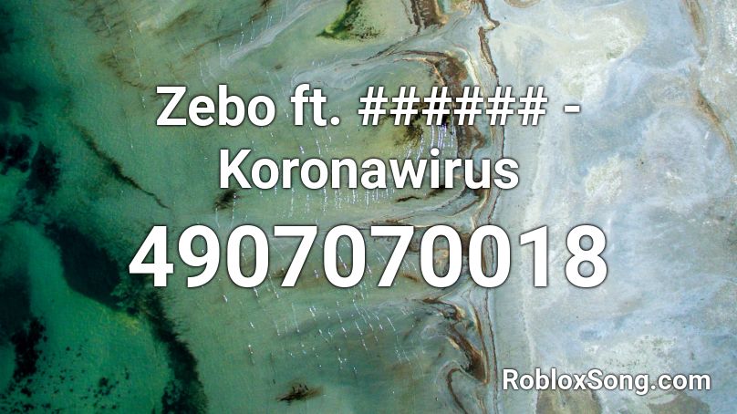 Zebo ft. ###### - Koronawirus Roblox ID