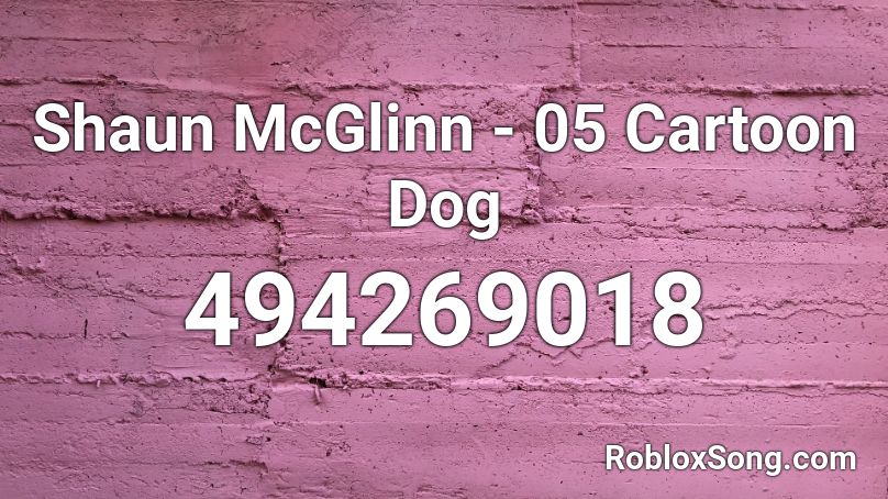 Shaun McGlinn - 05 Cartoon Dog Roblox ID