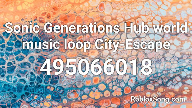 Sonic Generations Hub World Music Loop City Escape Roblox Id Roblox Music Codes - roblox hub world