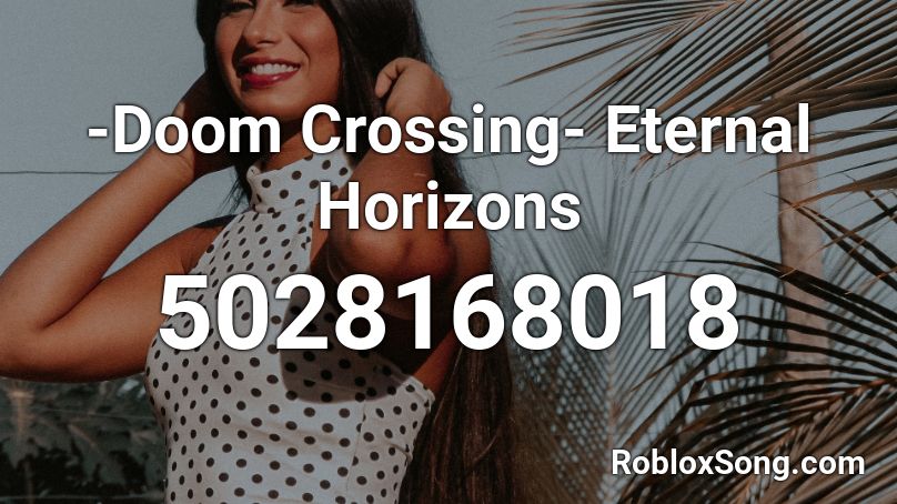 -Doom Crossing- Eternal Horizons Roblox ID