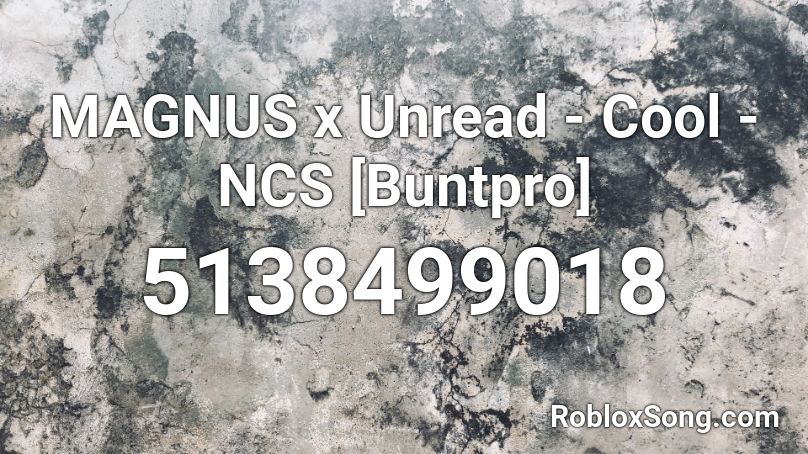 MAGNUS x Unread - Cool - NCS [Buntpro] Roblox ID