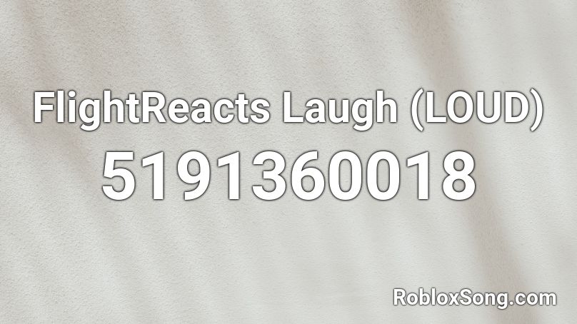 Flightreacts Laugh Loud Roblox Id Roblox Music Codes - roblox audio loud screaming