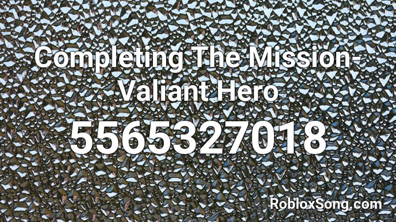 Completing The Mission- Valiant Hero Roblox ID