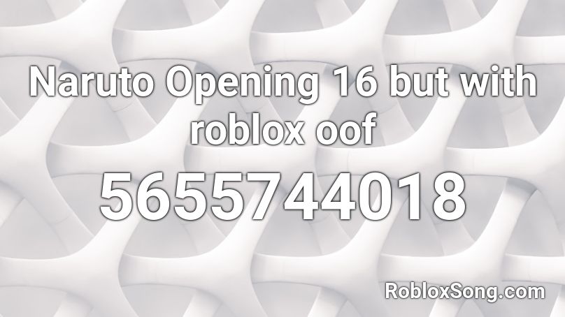 Naruto Opening 16 But With Roblox Oof Roblox Id Roblox Music Codes - roblox naruto opening 16 id