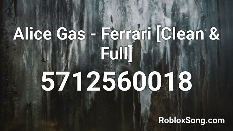 Alice Gas - Ferrari [Clean & Full] Roblox ID