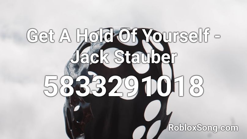 Get A Hold Of Yourself - Jack Stauber Roblox ID