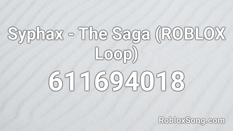 Syphax The Saga Roblox Loop Roblox Id Roblox Music Codes - getting the latest roblox loop