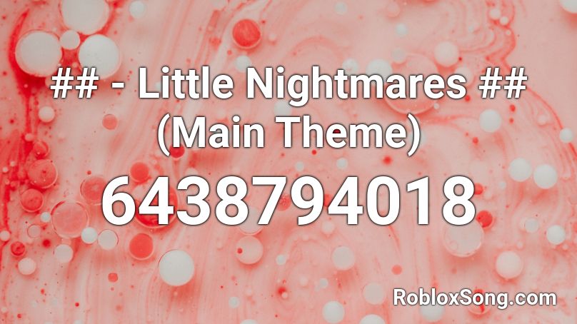 ## - Little Nightmares ## (Main Theme) Roblox ID