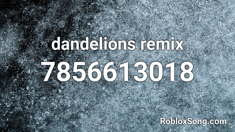 dandelions remix Roblox ID