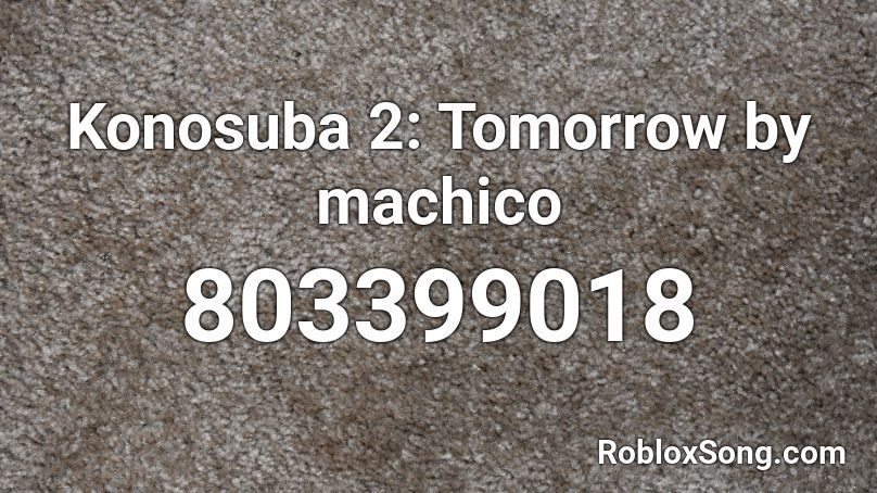 Konosuba 2: Tomorrow by machico Roblox ID