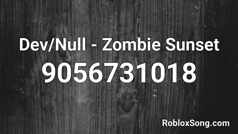 Dev/Null - Zombie Sunset Roblox ID