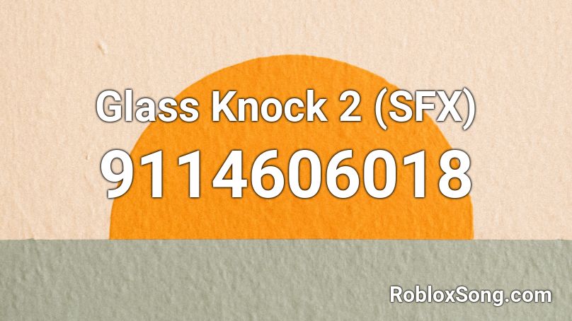 Glass Knock 2 (SFX) Roblox ID