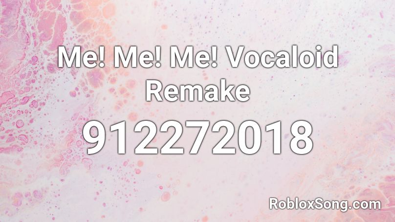 Me! Me! Me! Vocaloid Remake  Roblox ID