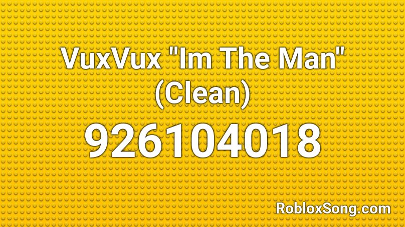 Vuxvux Im The Man Clean Roblox Id Roblox Music Codes - roblox vuxvux rap id