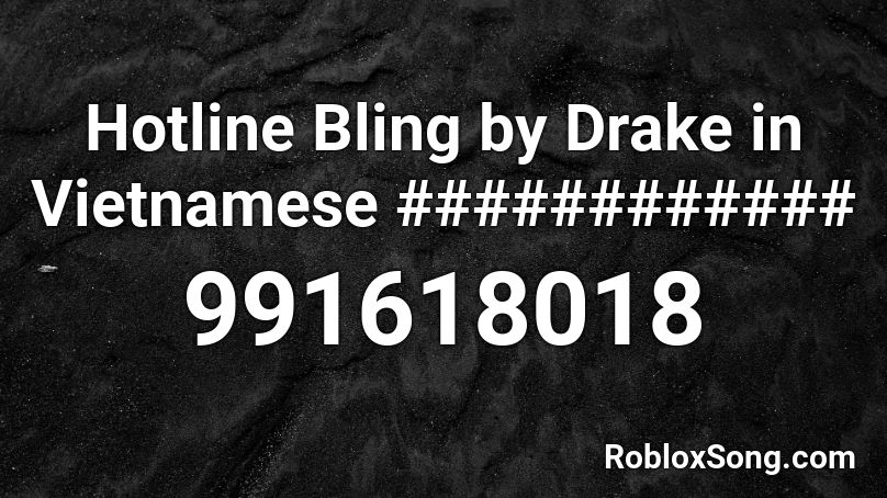 Hotline Bling By Drake In Vietnamese Roblox Id Roblox Music Codes - roblox code for the song hotline bling