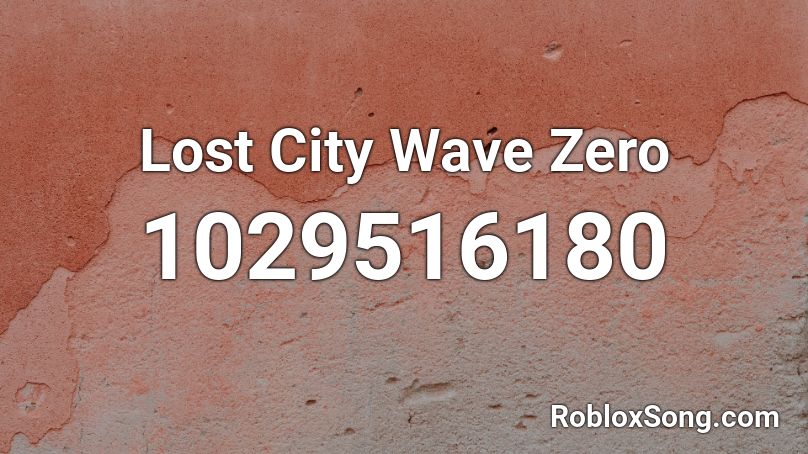 Lost City Wave Zero Roblox ID