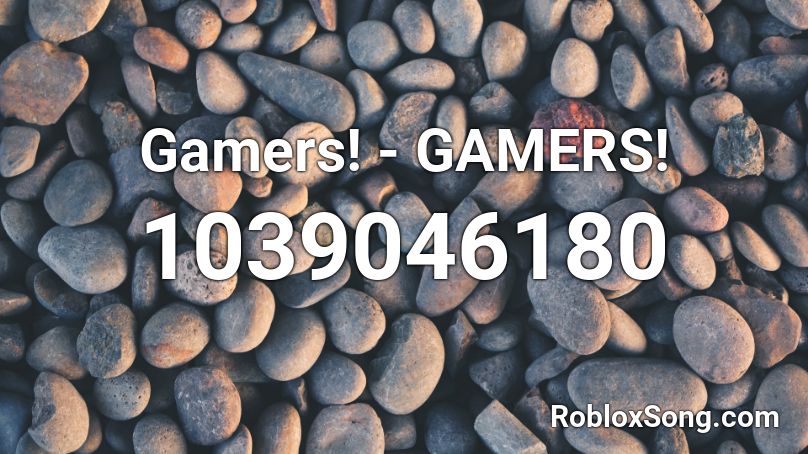 Gamers! - GAMERS! Roblox ID