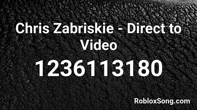 Chris Zabriskie - Direct to Video Roblox ID