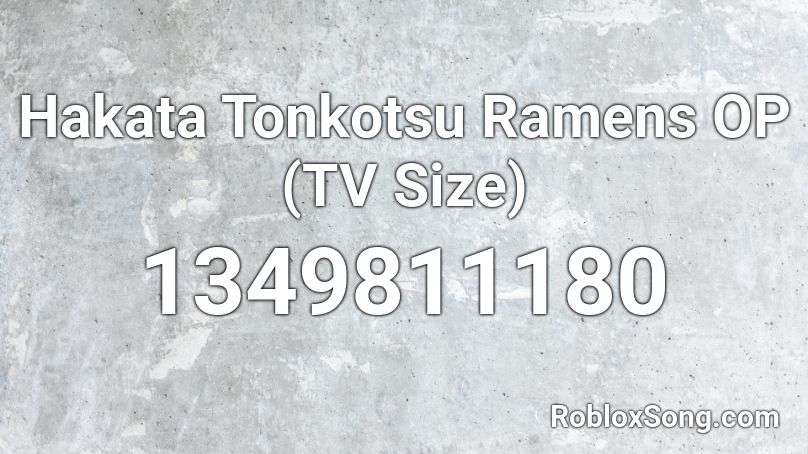 Hakata Tonkotsu Ramens OP (TV Size) Roblox ID