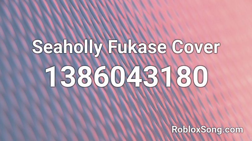 Seaholly Fukase Cover Roblox ID